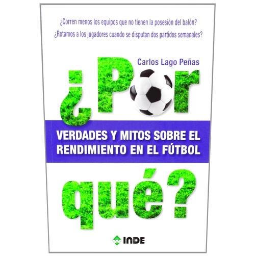 Carlos Lago Peñas ¿Por qué? Verdades y mitos sobre el rendimiento en el fútbol: Verdades y mitos sobre el rendimiento en el fútbol