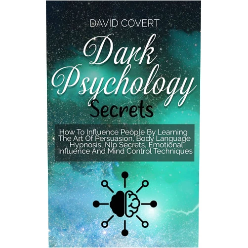 By unknown author (Author) Dark Psychology Secrets: How To Influence People By Learning The Art Of Persuasion, Body Language, Hypnosis, Nlp Secrets, Emotional Influence And Mind Control Techniques