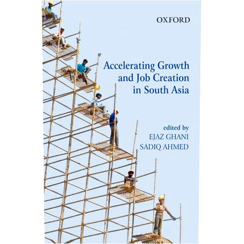 Ejaz Ghani,Sadiq Ahmed Accelerating Growth and Job Creation in South Asia