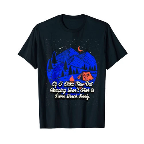 Boyfriend Girlfriend Campsite Humor Holiday If I Take You Out Camping Couples Camper Lovers Camp Funny T-Shirt