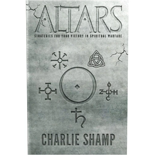 Charlie Shamp Altars: Strategies for Your Victory in Spiritual Warfare