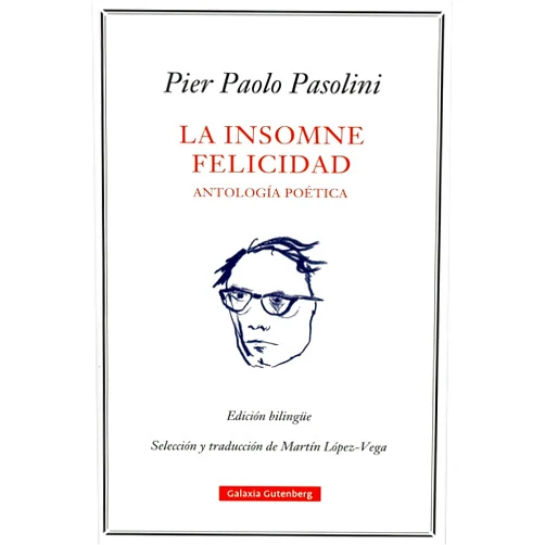 Pier Paolo Pasolini,Martín López-Vega La insomne felicidad. Antología poética (Spanish Edition)