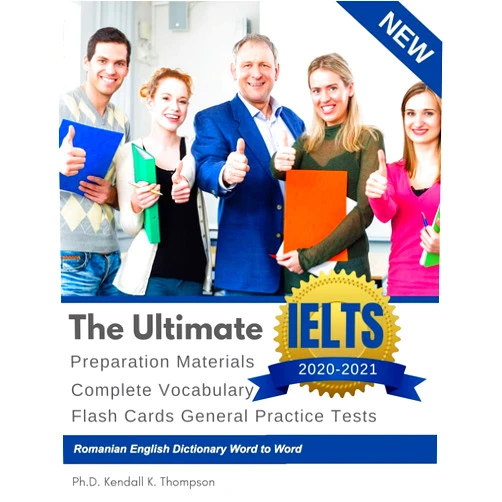 Ph.D. Kendall K. Thompson The Ultimate IELTS Preparation Materials Complete Vocabulary Flash Cards General Practice Tests Romanian English Dictionary Word to Word: Remembering ... study guides books from beginners to advance.