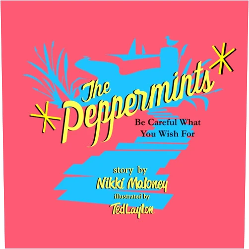 Nikki Maloney The Peppermints: Be Careful What You Wish For