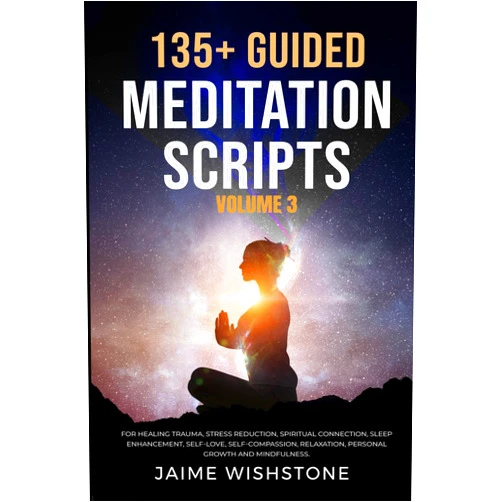 By Jaime Wishstone (Author), Nick Tsai (Editor) 135+ Guided Meditation Scripts (Volume 3): For Healing Trauma, Stress Reduction, Spiritual Connection, Sleep Enhancement, Self-Love, Self-Compassion, ... (Guided Meditation Scripts Series)