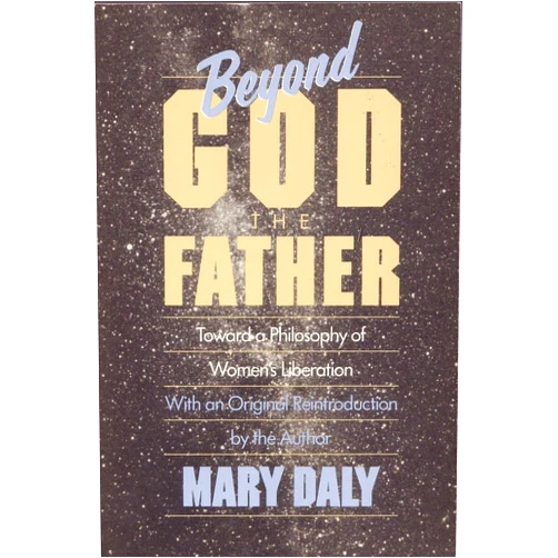 By Mary Daly (Author) Beyond God the Father: Toward a Philosophy of Women's Liberation