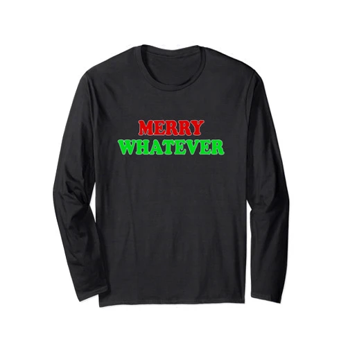 Visit The Whatever Merry Apparel WHATEVER MERRY Funny Holiday Xmas Christmas Long Sleeve T-Shirt
