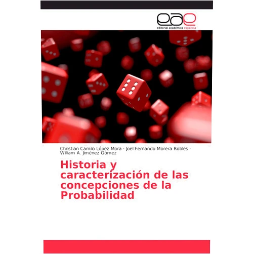 Spanish Edition by Christian Camilo López Mora (Author), Joel Fernando Morera Robles (Author), William A. Jiménez Gómez (Author) & 1 more Historia y caracterización de las concepciones de la Probabilidad (Spanish Edition)