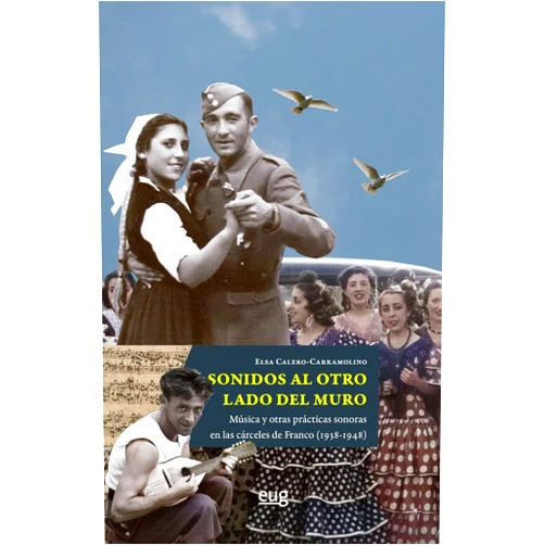 Spanish Edition by Elsa Calero Carramolino (Author) Sonidos al otro lado del muro: música y otras prácticas sonoras en las cárceles de Franco (1938-1948)