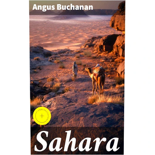 Angus Buchanan,Good Press,Ariana Howard Sahara: Enriched edition. A Tale of Endurance, Discovery, and Ancient Mysteries in the Harsh Sahara Desert
