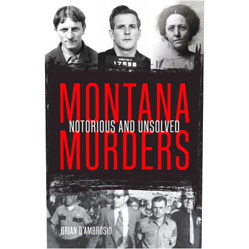 Brian D'Ambrosio Montana Murders: Notorious and Unsolved