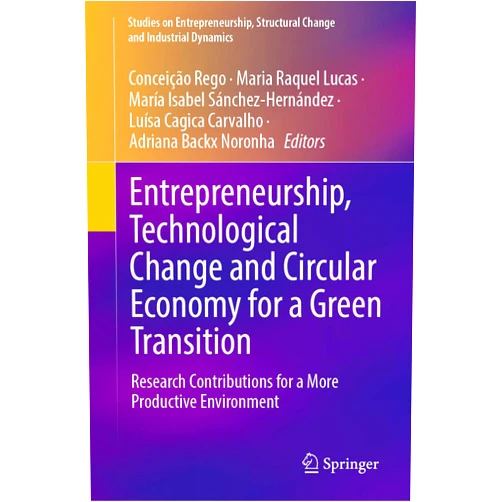 By Conceição Rego (Editor), Maria Raquel Lucas (Editor), María Isabel Sánchez-Hernández (Editor), Luísa Cagica Carvalho (Editor), Adriana Backx Noronha (Editor) & 2 more Entrepreneurship, Technological Change and Circular Economy for a Green Transition: Research Contributions for a More Productive Environment (Studies ... Structural Change and Industrial Dynamics)