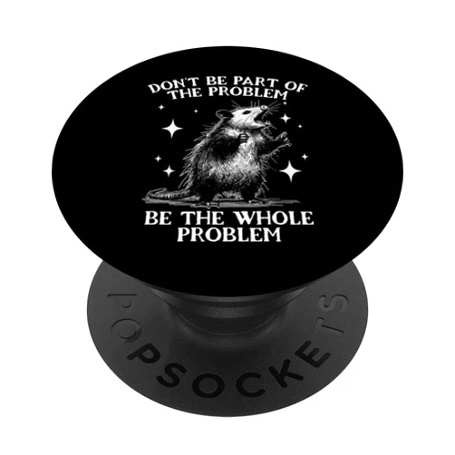Funny Opossum Gifts Dont Be Part of the Problem Dont Be Part of the Problem Be the Whole Problem Possum PopSockets Adhesive PopGrip
