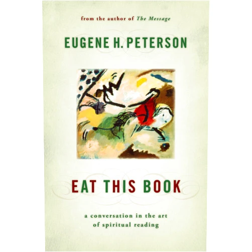 Eugene H. Peterson Eat This Book: A Conversation in the Art of Spiritual Reading