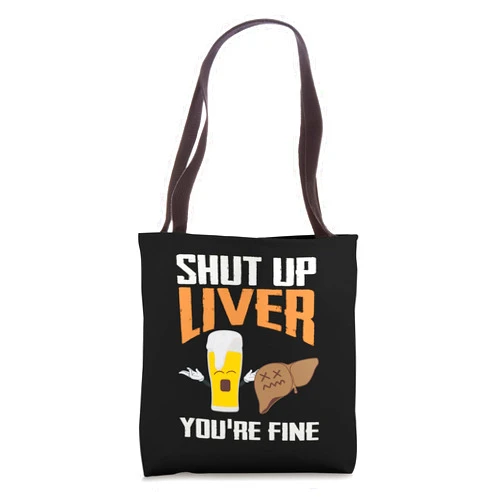 Funny Clever Drinking Alcohol Design Designs Shup Up Liver You're Fine | Addict Drinkers Gift Tote Bag