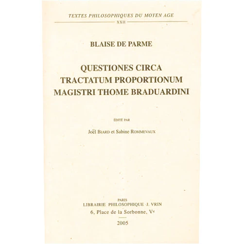 French Edition by Blaise De Parme (Author), Joel Biard (Editor), Sabine Rommevaux (Editor), Graziella Federici Vescovini (Foreword) & 1 more Questiones Circa Tractatum Proportionum Magistri Thome Braduardini (Textes Philosophiques Du Moyen-age, 22) (French Edition)