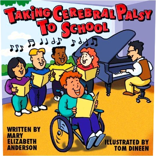 By Mary Elizabeth Anderson (Author), Tom Dineen (Author, Illustrator) Taking Cerebral Palsy to School