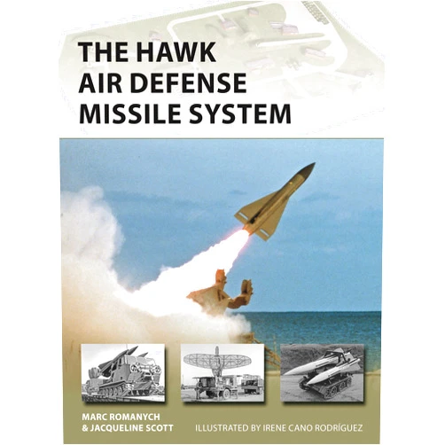 Marc Romanych,Jacqueline Scott,Irene Cano Rodríguez The HAWK Air Defense Missile System (New Vanguard, 309)
