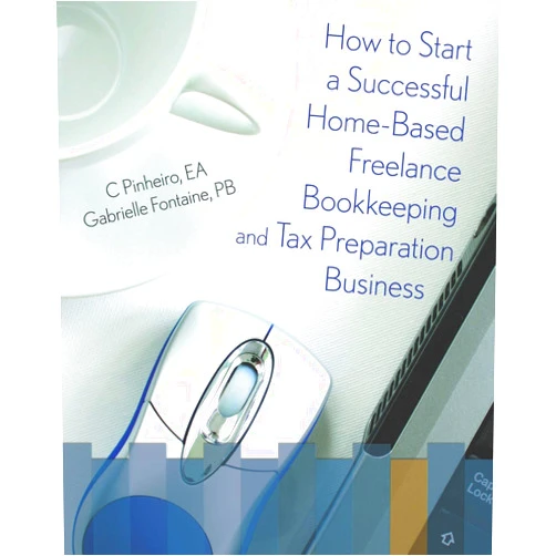 C. Pinheiro,Gabrielle Fontaine How To Start A Successful Home-Based Freelance Bookkeeping And Tax Preparation Business