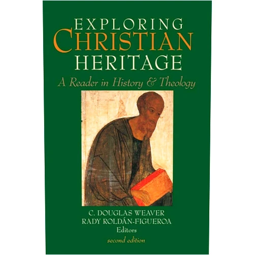 C. Douglas Weaver,Rady Roldán-Figueroa Exploring Christian Heritage: A Reader in History and Theology