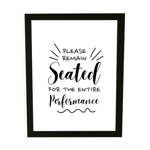 Designs ByLITA Please Remain Seated For The Entire Performance, 5 x 7 Wall Print (Unframed) | Bathroom Décor