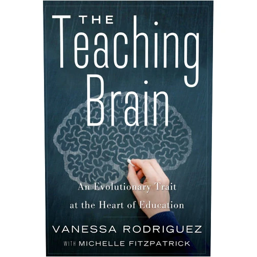 By Vanessa Rodriguez (Author), Michelle Fitzpatrick (Author) The Teaching Brain: An Evolutionary Trait at the Heart of Education