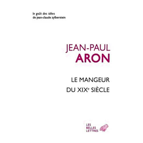 Jean-Paul Aron Le Mangeur Du XIXe Siecle (Le Gout Des Idees) (French Edition)