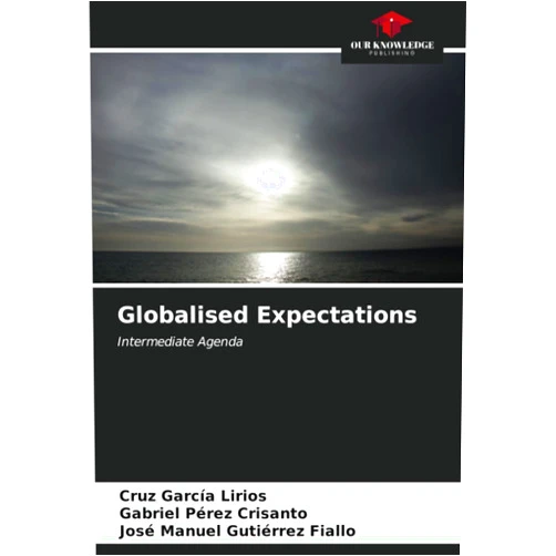 Cruz García Lirios,Gabriel Pérez Crisanto,José Manuel Gutiérrez Fiallo Globalised Expectations: Intermediate Agenda