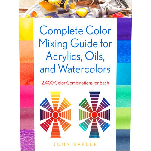 John Barber Complete Color Mixing Guide for Acrylics, Oils, and Watercolors: 2,400 Color Combinations for Each