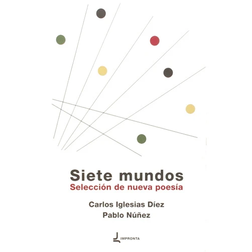 Spanish Edition by Carlos Iglesias Díez (Author, Contributor), Núñez Díaz Pablo (Author, Epilogue), Laura Casielles (Author), Alba González Sanz (Author), Rodrigo Olay (Author), Diego Álvarez Miguel (Author), Sara Torres (Author), Raquel Fernández Menéndez (Author), Xaime Martínez (Author) & 6 more Siete mundos: Selección de nueva poesía (Spanish Edition)
