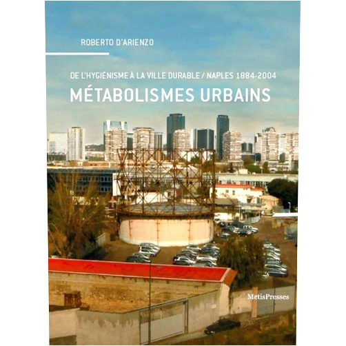 Roberto D Arienzo Metabolismes Urbains: De l'Hygienisme a la Ville Durable...