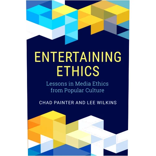Chad Painter,Lee Wilkins Entertaining Ethics: Lessons in Media Ethics from Popular Culture