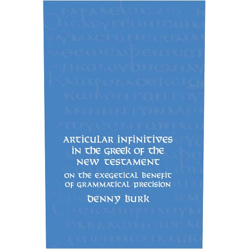 Denny Burk Articular Infinitives in the Greek of the New Testament: On the Exegetical Benefit of Grammatical Precision (New Testament Monographs,)
