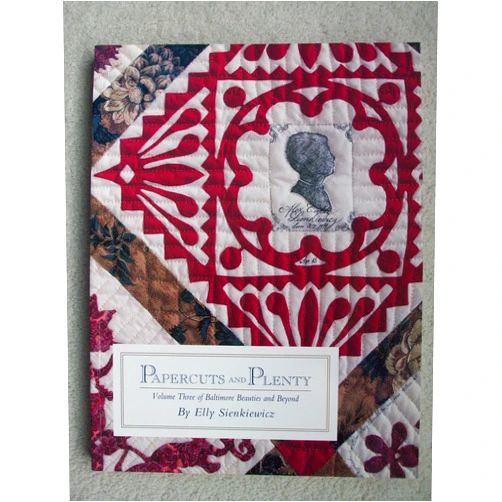 Elly Sienkiewicz Papercuts and Plenty (Baltimore Beauties and Beyond: Studies in Classic Album Quilt Applique, Vol. 3)