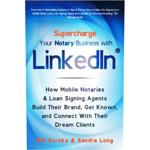 Bill Soroka,Sandra Long Supercharge Your Notary Business With LinkedIn: How Mobile Notaries and Loan Signing Agents Build Their Brand, Get Known, and Connect With Their Dream Clients