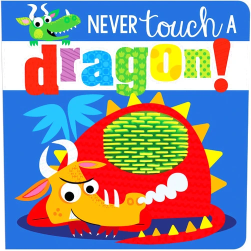 By Rosie Greening (Author), Stuart Lynch (Illustrator) Never Touch a Dragon!