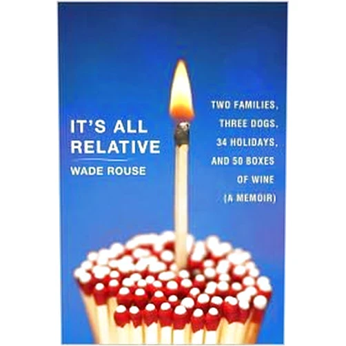By Wade Rouse (Author) It's All Relative Publisher: Crown