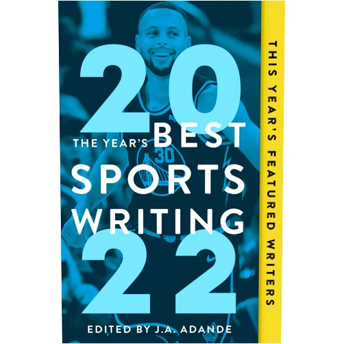 J.A. Adande,Glenn Stout The Year's Best Sports Writing 2022