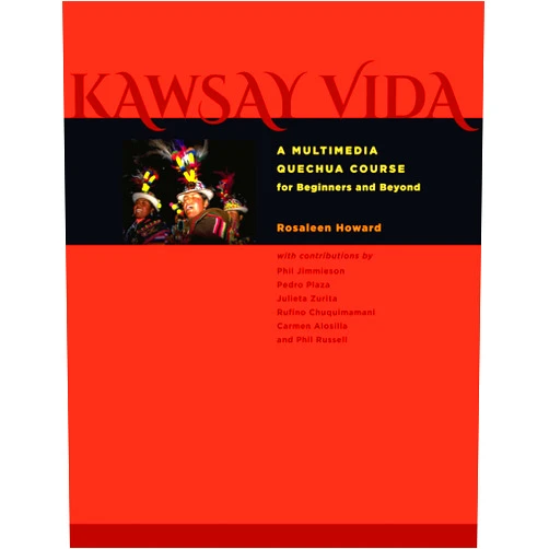 By Rosaleen Howard (Author) Kawsay Vida: A Multimedia Quechua Course for Beginners and Beyond (Recovering Languages and Literacies of the Americas)