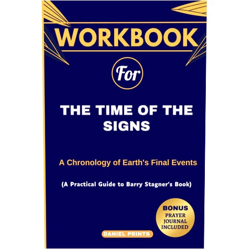 Daniel Prints Workbook for The Time of the Signs: A Chronology of Earth's Final Events (A Practical Guide to Barry Stagner's Book and Prayer Journal Included)