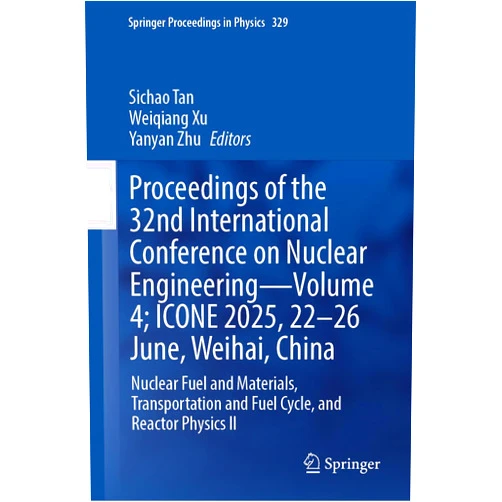 By Sichao Tan (Editor), Weiqiang Xu (Editor), Yanyan Zhu (Editor) & 0 more Format: Kindle Edition Proceedings of the 32nd International Conference on Nuclear Engineering—Volume 4; ICONE 2025, 22-26 June, Weihai, China: Nuclear Fuel and Materials, ... (Springer Proceedings in Physics Book 329)