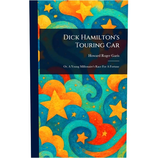 By Howard Roger Garis (Author) Dick Hamilton's Touring Car