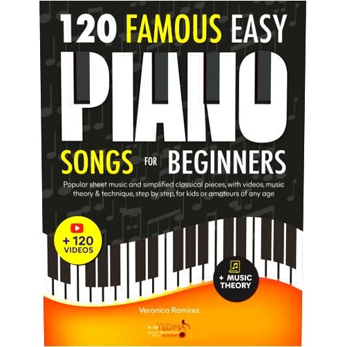 TEDMA Academy,Veronica Ramirez 120 Famous Easy Piano Songs for Beginners: Popular Sheet Music and Simplified Classical Pieces, With Videos, Music Theory & Technique, Step by Step, for Kids or Amateurs of Any Age