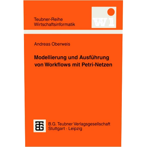 Andreas Oberweis Modellierung und Ausführung von Workflows mit Petri-Netzen (Teubner Reihe Wirtschaftsinformatik) (German Edition)