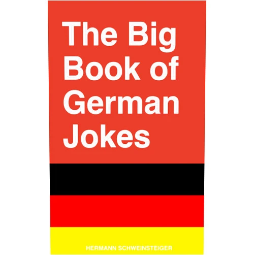 Hermann Schweinsteiger The Big Book of German Jokes: A white elephant gift for friends, family, co-workers and more - ( blank inside)