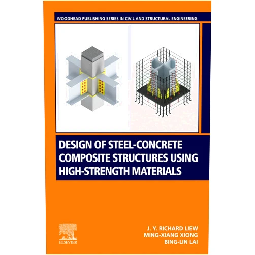 J. Y. Richard Liew,Ming-Xiang Xiong,Bing-Lin Lai Design of Steel-Concrete Composite Structures Using High-Strength Materials (Woodhead Publishing Series in Civil and Structural Engineering)
