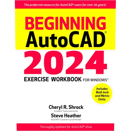 By Cheryl R. Shrock (Author), Steve Heather (Author) Beginning AutoCAD® 2024 Exercise Workbook: For Windows®