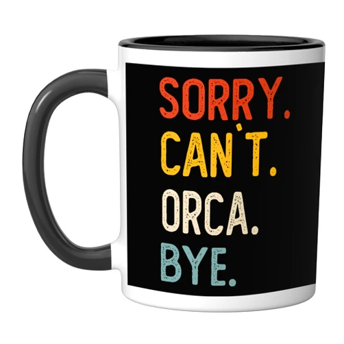 Funny Sorry Can't Orca Bye Sorry Can't Orca Bye Shirts Funny Orca Lovers Ceramic Mug, Black/White
