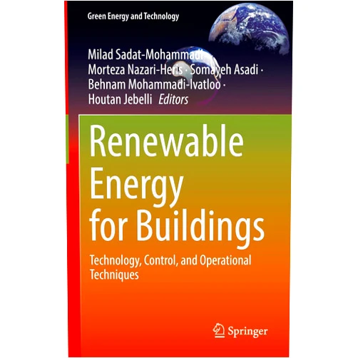 Milad Sadat-Mohammadi,Morteza Nazari-Heris,Somayeh Asadi,Behnam Mohammadi-Ivatloo,Houtan Jebelli Renewable Energy for Buildings: Technology, Control, and Operational Techniques (Green Energy and Technology)