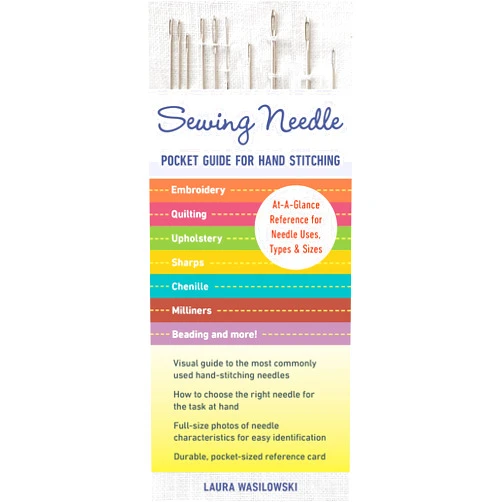 Laura Wasilowki Sewing Needle Pocket Guide for Hand Stitching: At-A-Glance Reference for Needle Uses, Types & Sizes - Embroidery, Quilting, Upholstery, Sharps, Chenille, Milliners, Beading & More